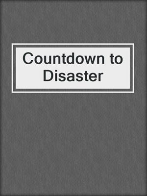 Countdown to Disaster