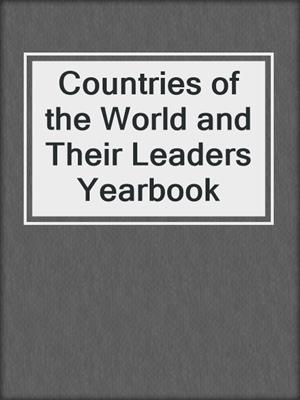Countries of the World and Their Leaders Yearbook