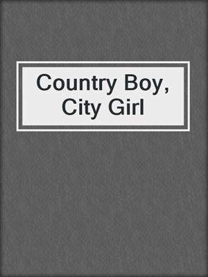 cover image of Country Boy, City Girl