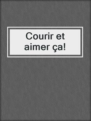 Courir et aimer ça!