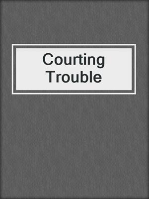 cover image of Courting Trouble