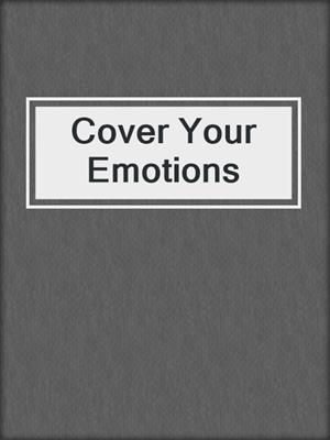 cover image of Cover Your Emotions