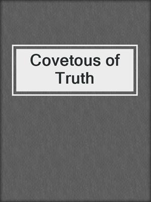 Covetous of Truth
