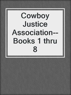 cover image of Cowboy Justice Association--Books 1 thru 8
