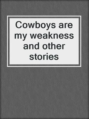 Cowboys are my weakness and other stories