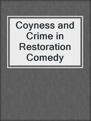 cover image of Coyness and Crime in Restoration Comedy