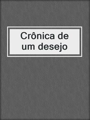 cover image of Crônica de um desejo