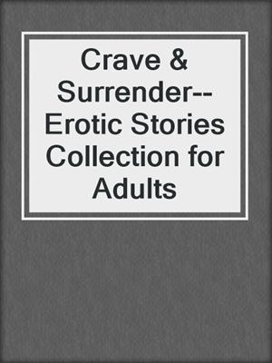 cover image of Crave & Surrender--Erotic Stories Collection for Adults