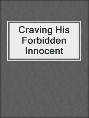 cover image of Craving His Forbidden Innocent