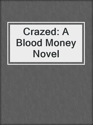 cover image of Crazed: A Blood Money Novel
