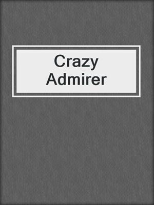 cover image of Crazy Admirer