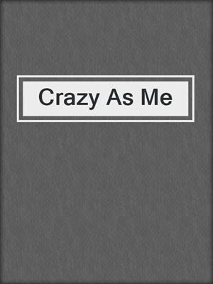 cover image of Crazy As Me