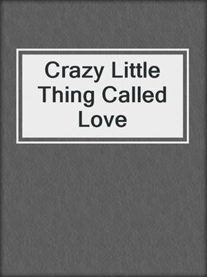 cover image of Crazy Little Thing Called Love