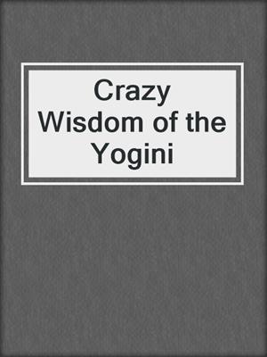 Crazy Wisdom of the Yogini