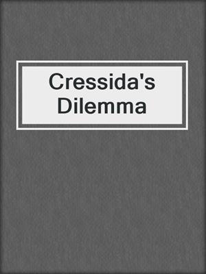 Cressida's Dilemma