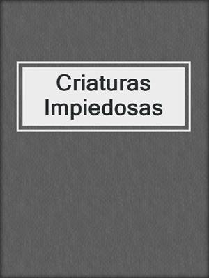 cover image of Criaturas Impiedosas