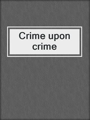 Crime upon crime