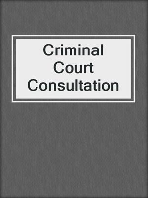 Criminal Court Consultation