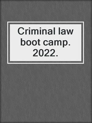 Criminal law boot camp. 2022.