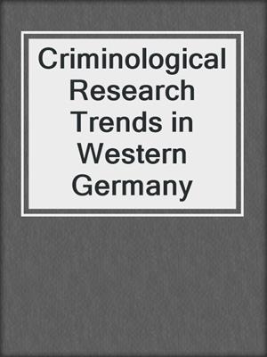Criminological Research Trends in Western Germany