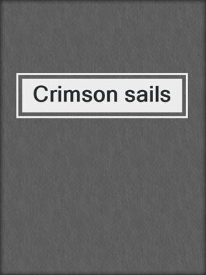 cover image of Crimson sails