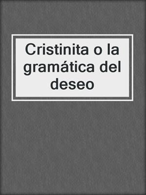 cover image of Cristinita o la gramática del deseo