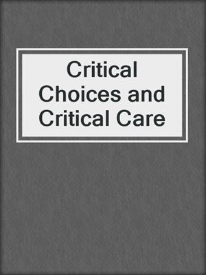 Critical Choices and Critical Care