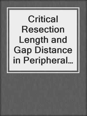 Critical Resection Length and Gap Distance in Peripheral Nerves