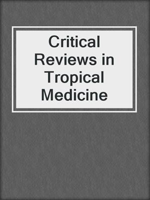 Critical Reviews in Tropical Medicine