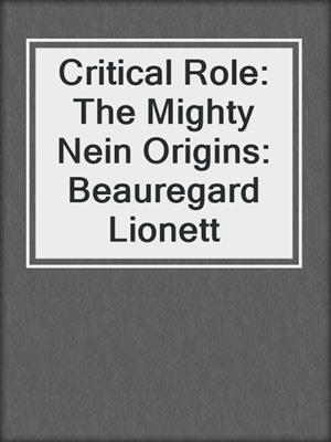 cover image of Critical Role: The Mighty Nein Origins: Beauregard Lionett