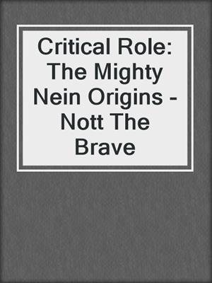 cover image of Critical Role: The Mighty Nein Origins - Nott The Brave