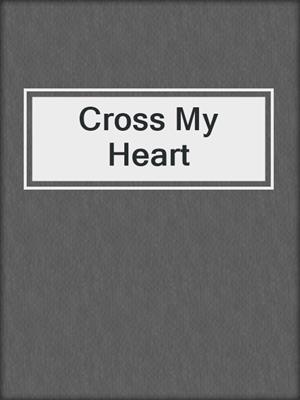 cover image of Cross My Heart