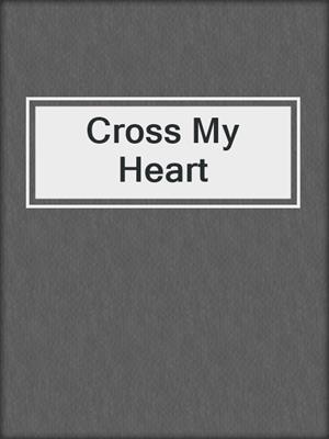 cover image of Cross My Heart