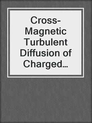 Cross-Magnetic Turbulent Diffusion of Charged Particles in a Weakly Ionized Plasma