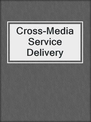 Cross-Media Service Delivery