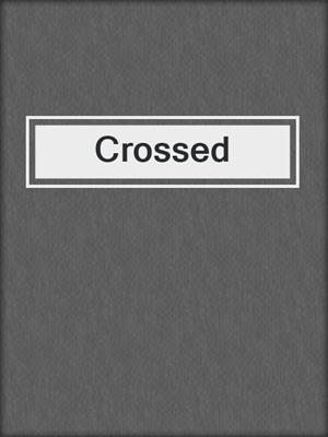 cover image of Crossed