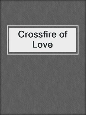 cover image of Crossfire of Love