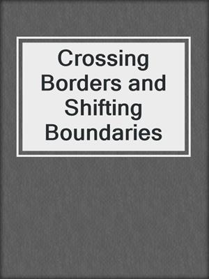 Crossing Borders and Shifting Boundaries