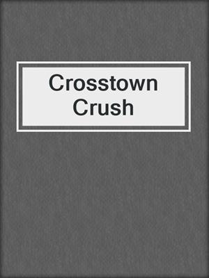 cover image of Crosstown Crush