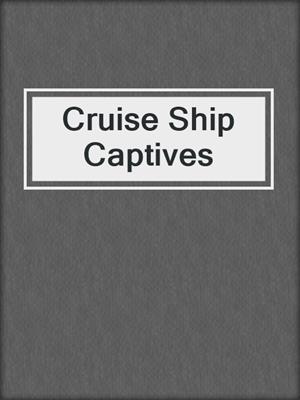 cover image of Cruise Ship Captives