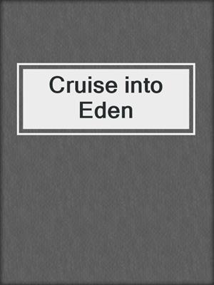 cover image of Cruise into Eden