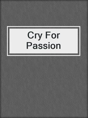 cover image of Cry For Passion