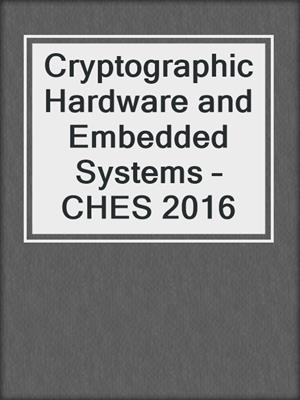 Cryptographic Hardware and Embedded Systems – CHES 2016