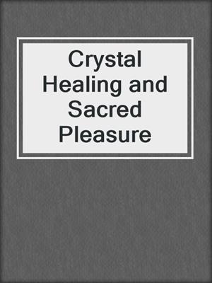 cover image of Crystal Healing and Sacred Pleasure
