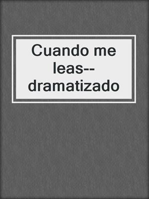 cover image of Cuando me leas--dramatizado