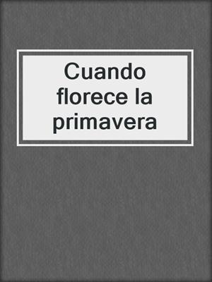 cover image of Cuando florece la primavera