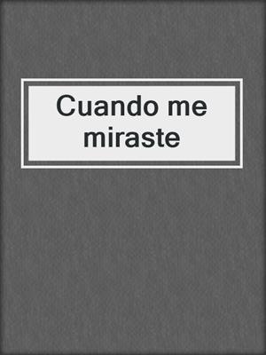 cover image of Cuando me miraste