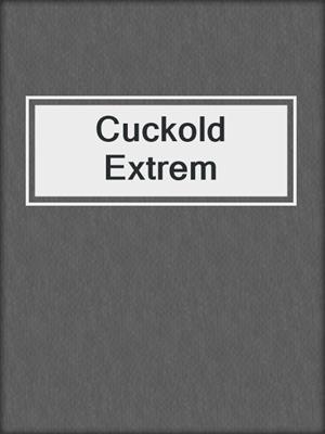 Cuckold Extrem