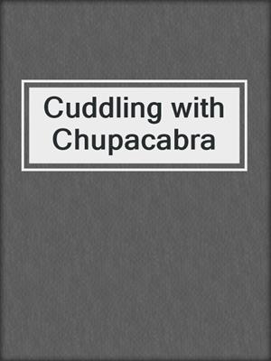 cover image of Cuddling with Chupacabra