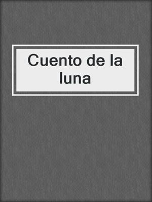 cover image of Cuento de la luna